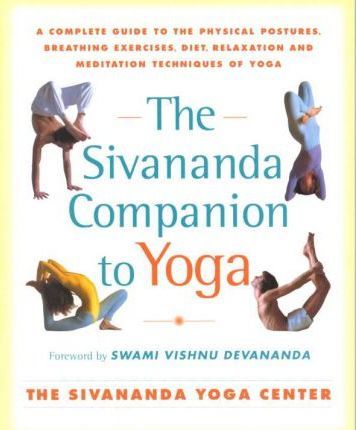 Sivananda Companion to Yoga: Sivananda Companion to Yoga - Sivanda Yoga Center
