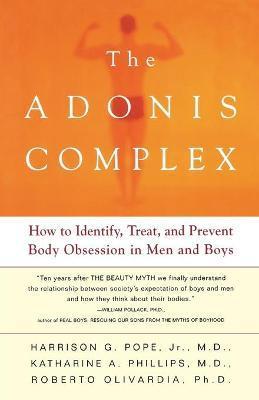 The Adonis Complex: How to Identify, Treat, and Prevent Body Obsession in Men and Boys - Harrison G. Pope