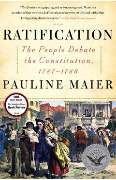 Ratification: The People Debate the Constitution, 1787-1788 - Pauline Maier