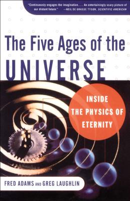 The Five Ages of the Universe: Inside the Physics of Eternity - Fred C. Adams