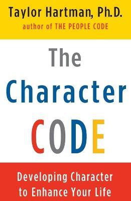 The Character Code: Developing Character to Enhance Your Life - Taylor Hartman