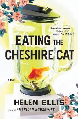 Eating the Cheshire Cat - Helen Ellis