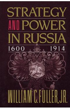 Coperta cărții 'Strategy and Power in Russia 1600-1914 - William C. Fuller'