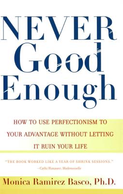 Never Good Enough: How to Use Perfectionism to Your Advantage Without Letting It Ruin Your Life - Monica Ramirez Basco