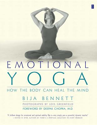 Emotional Yoga: How the Body Can Heal the Mind - Bija Bennett