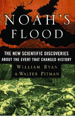 Noah's Flood: The New Scientific Discoveries about the Event That Changed History - William Ryan