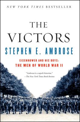 The Victors: Eisenhower and His Boys: The Men of World War II - Stephen E. Ambrose