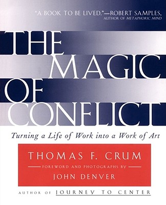 The Magic of Conflict: Turning a Life of Work Into a Work of Art - Thomas Crum