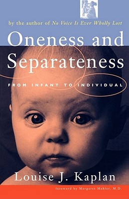 Oneness and Separateness: From Infant to Individual - Louise J. Kaplan