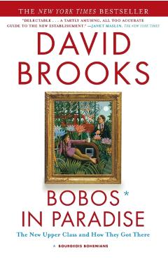 Bobos in Paradise: The New Upper Class and How They Got There - David Brooks