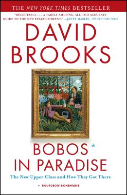 Bobos in Paradise: The New Upper Class and How They Got There - David Brooks