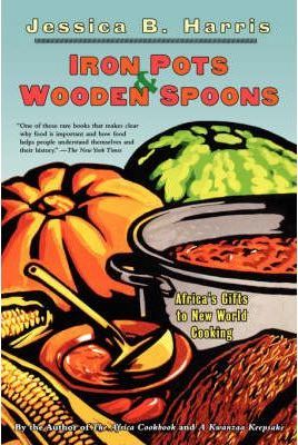 Iron Pots & Wooden Spoons: Africa's Gifts to New World Cooking - Jessica B. Harris