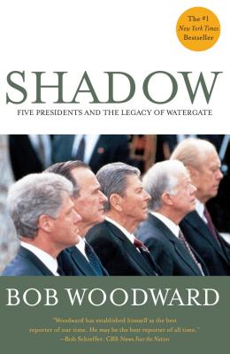 Shadow: Five Presidents and the Legacy of Watergate - Bob Woodward