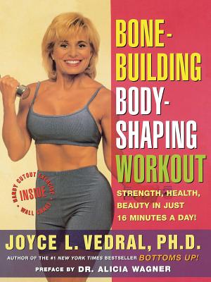 Bone Building Body Shaping Workout: Strength Health Beauty in Just 16 Minutes a Day - Joyce L. Vedral