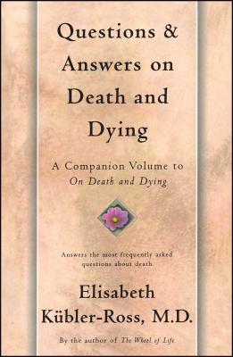 Questions and Answers on Death and Dying: A Companion Volume to on Death and Dying - Elisabeth K�bler-ross