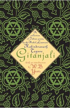 Gitanjali: A Collection of Indian Poems by the Nobel Laureate - William Butler Yeats