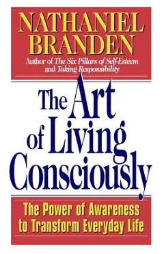 Poza produsului The Art of Living Consciously: The Power of Awareness to Transform Everyday Life - Nathaniel Branden