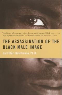 Assassination of the Black Male Image - Earl Ofari Hutchinson