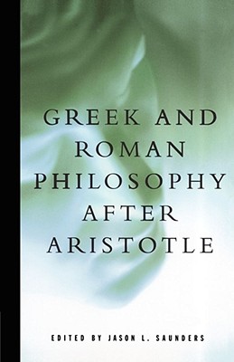 Greek and Roman Philosophy After Aristotle - Jason L. Saunders
