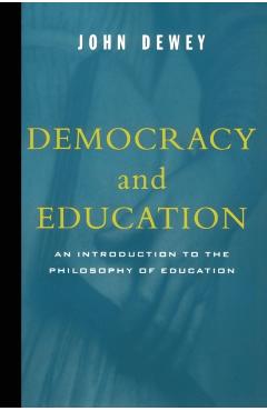 Democracy and Education: An Introduction to the Philosophy of Education - John Dewey