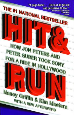 Hit and Run: How Jon Peters and Peter Guber Took Sony for a Ride in Hollywood - Nancy Griffin