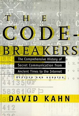 The Codebreakers: The Comprehensive History of Secret Communication from Ancient Times to the Internet - David Kahn