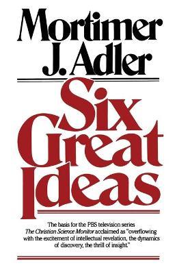 Six Great Ideas - Mortimer Jerome Adler