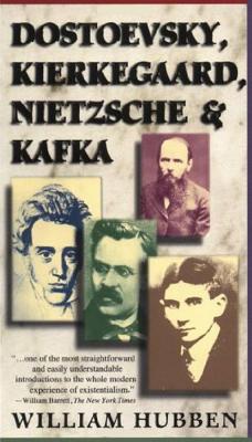 Dostoevsky, Kierkegaard, Nietzsche & Kafka - William Hubben
