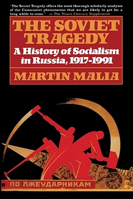 The Soviet Tragedy: A History of Socialism in Russia, 1917-1991 - Martin Malia