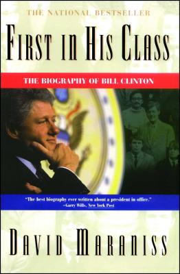 First in His Class: A Biography of Bill Clinton - David Maraniss