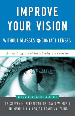 Improve Your Vision Without Glasses or Contact Lenses - David W. Muris