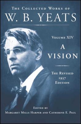 A Vision: The Revised 1937 Edition: The Collected Works of W.B. Yeats Volume XIV - William Butler Yeats