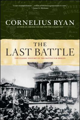 Last Battle: The Classic History of the Battle for Berlin - Cornelius Ryan