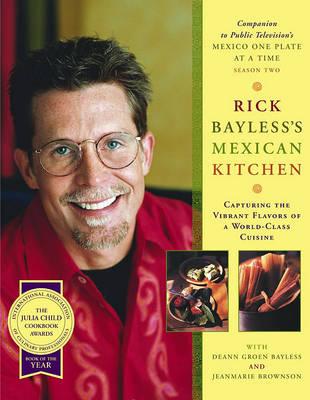 Rick Bayless's Mexican Kitchen: Capturing the Vibrant Flavors of a World-Class Cuisine - Rick Bayless