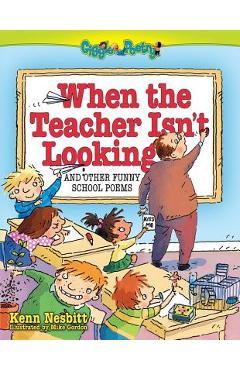 Coperta cărții 'When the Teacher Isn't Looking: And Other Funny School Poems - Kenn Nesbitt'