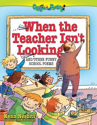 Coperta cărții 'When the Teacher Isn't Looking: And Other Funny School Poems - Kenn Nesbitt'