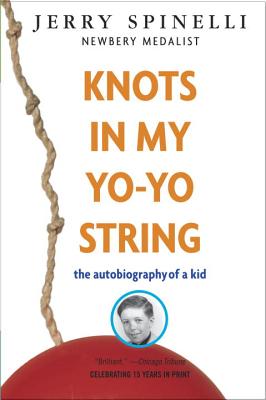 Knots in My Yo-Yo String: The Autobiography of a Kid - Jerry Spinelli