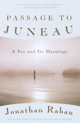 Passage to Juneau: A Sea and Its Meanings - Jonathan Raban
