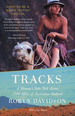 Tracks: A Woman's Solo Trek Across 1700 Miles of Australian Outback - Robyn Davidson