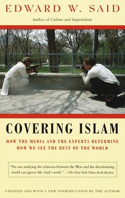 Covering Islam: How the Media and the Experts Determine How We See the Rest of the World - Edward W. Said