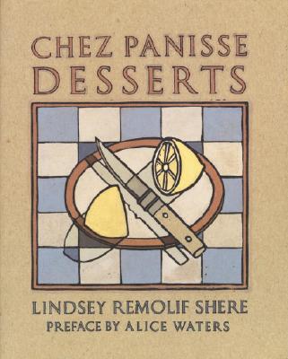 Chez Panisse Desserts: A Cookbook - Lindsey R. Shere