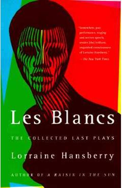 Poza produsului Les Blancs: The Collected Last Plays: The Drinking Gourd/What Use Are Flowers? - Lorraine Hansberry