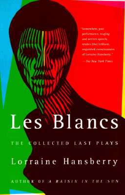 Les Blancs: The Collected Last Plays: The Drinking Gourd/What Use Are Flowers? - Lorraine Hansberry