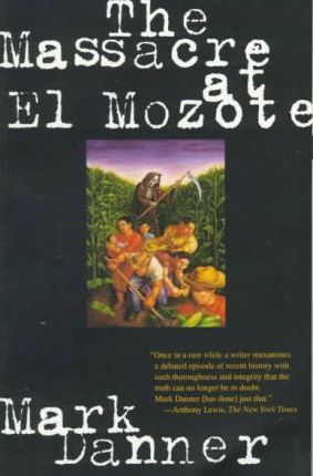The Massacre at El Mozote - Mark Danner
