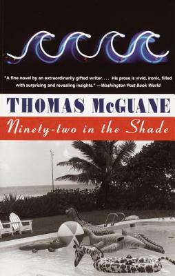 Ninety-Two in the Shade - Thomas Mcguane