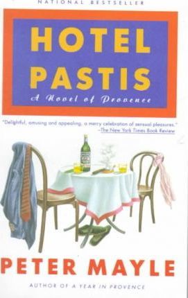 Hotel Pastis: A Novel of Provence - Peter Mayle