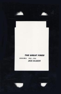 The Great Fires: Poems, 1982-1992 - Jack Gilbert