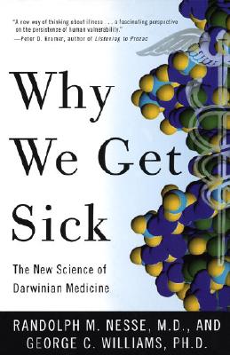 Why We Get Sick: The New Science of Darwinian Medicine - Randolph M. Nesse