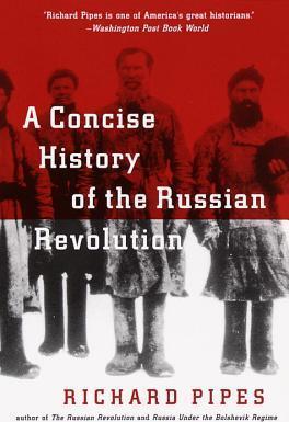 A Concise History of the Russian Revolution - Richard Pipes