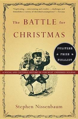 The Battle for Christmas: A Social and Cultural History of Our Most Cherished Holiday - Stephen Nissenbaum